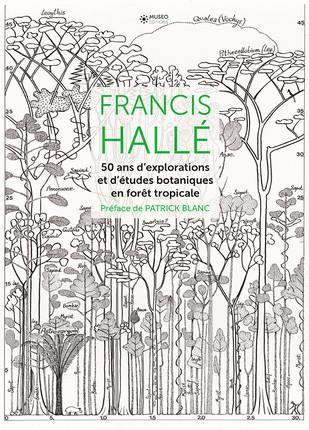 Francis Hallé. 50 ans d'explorations et d'études botaniques en forêt tropicale