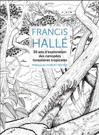 Francis Hallé. 30 ans d'exploration des canopées forestières tropicales