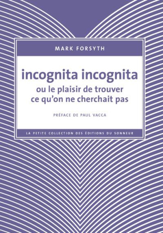 Incognita incognita ou le plaisir de trouver ce qu'on ne cherchait pas