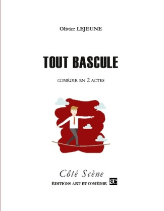 Tout bascule. Comédie en deux actes