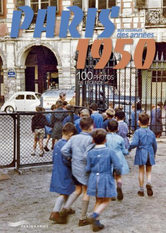 Paris aux couleurs des années 1950. 100 photos de légende, Edition bilingue français-anglais