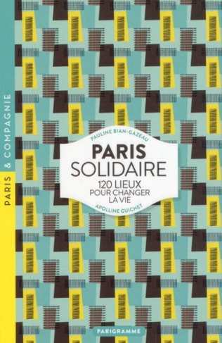 Paris solidaire. 120 lieux pour changer la vie, Edition 2017