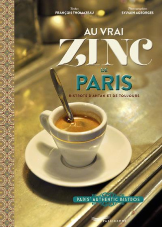 Au vrai zinc de Paris. Bistrots d'antan et de toujours, Edition bilingue français-anglais