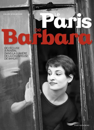 Le Paris de Barbara. De l'écluse à Pantin, dans la lumière de la chanteuse de minuit