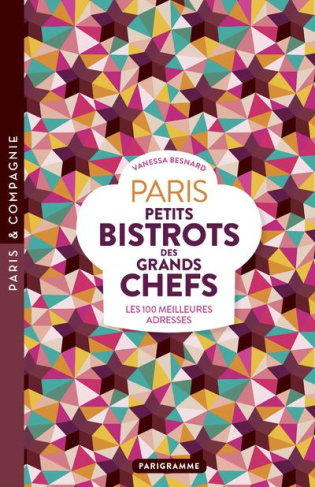 Paris petits bistrots des grands chefs. Les 100 meilleures adresses