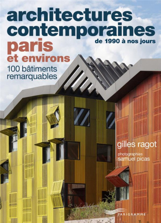 Architectures contemporaines de 1990 à nos jours PARIS et environs. 100 bâtiments remarquables