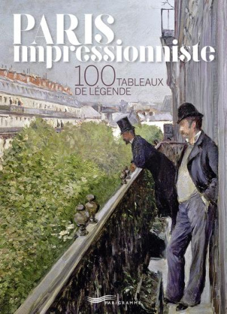 Paris impressionniste. 100 tableaux de légende, Edition bilingue français-anglais