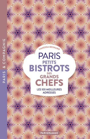 Paris Petits bistrots des grands chefs. Les 100 meilleures adresses