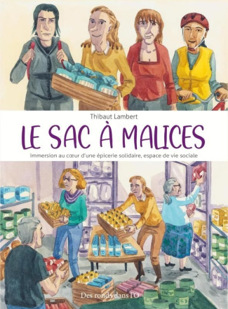 Le sac à malices. Immersion au coeur d'une épicerie solidaire, espace de vie sociale