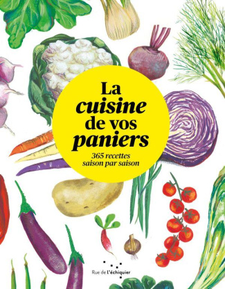 La cuisine de vos paniers. 365 recettes saison par saison