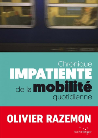 Chronique impatiente de la mobilité quotidienne.50 chroniques impatientes de la mobilité quotidienne