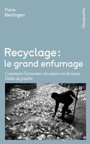 Recyclage : le grand enfumage. Comment l'économie circulaire est devenue l'alibi du jetable