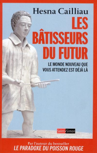 Les bâtisseurs du futur. Le monde nouveau que vous attendez est déjà là