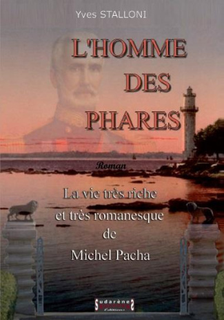 L'homme des phares. La vie très riche et très romanesque de Michel Pacha