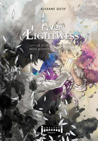 Ever Lightwess : Le jour où tu as peint mon monde de couleurs