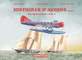 Histoires d'avions T07. Les hydravions Vol. 1