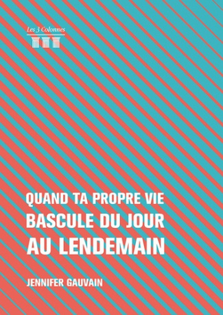 Quand ta propre vie bascule du jour au lendemain