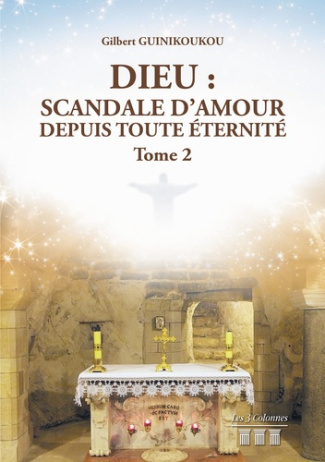Dieu : Scandale d'amour depuis toute éternité Tome 2