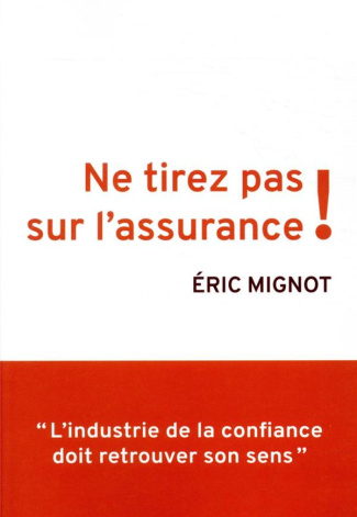 Ne tirez pas sur l'assurance ! L'industrie de la confiance doit retrouver son sens