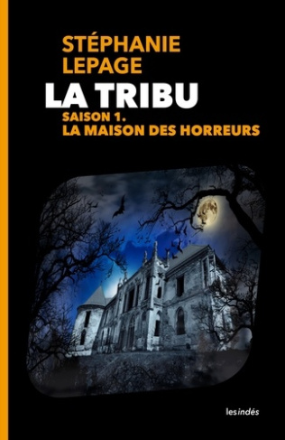 La Tribu. Saison 1 : La Maison des horreurs