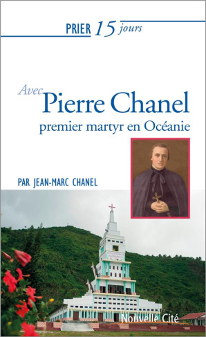 Prier 15 jours avec Pierre Chanel. Premier martyr en Océanie