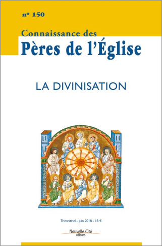 Connaissance des Pères de l'Eglise N° 150, juin 2018 : La divinisation