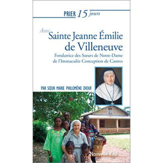 Prier 15 jours avec Jeanne Emilie de Villeneuve. Fondatrice des Soeurs de Notre-Dame de l'Immaculée