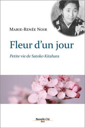 Fleur d'un jour. Petite vie de Satoko Kitahara