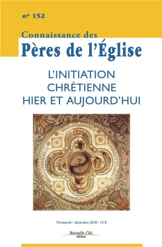 Connaissance des Pères de l'Eglise N° 152, décembre 2018 : L'initiation chrétienne hier et aujourd'h