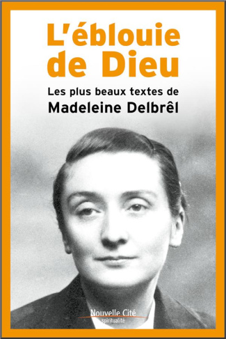 L'éblouie de Dieu. Les plus beaux textes de Madeleine Delbrel