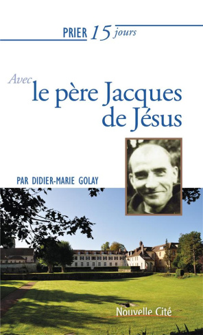 Prier 15 jours avec le père Jacques de Jésus