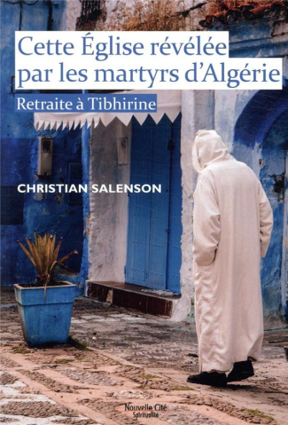Cette Eglise révélée par les martyrs d'Algérie. Retraite à Tibhirine
