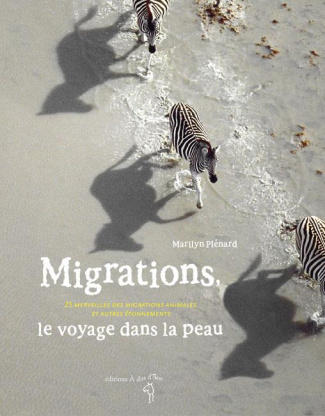 Migrations, le voyage dans la peau. 25 merveilles des migrations animales et autres étonnements