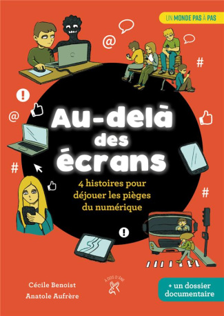 Au-delà des écrans . 4 histoires pour déjouer les pièges du numérique