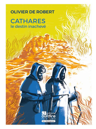 Cathares, le destin inachevé. Avec 1 CD audio