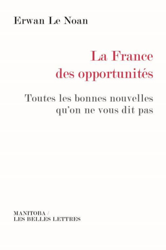 La France des opportunités. Toutes les bonnes nouvelles qu'on ne vous dit pas