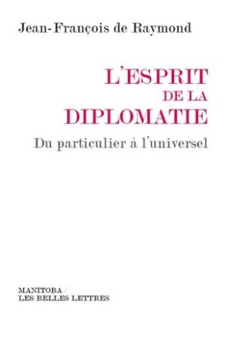 L'esprit de la diplomatie. Du particulier à l'universel