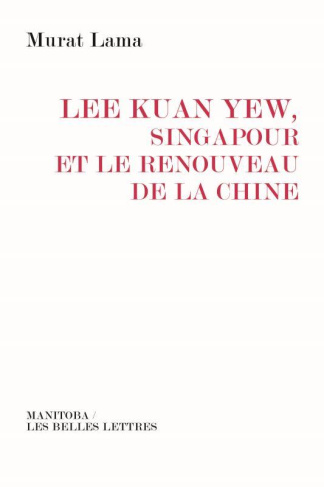 Lee Kuan Yew. Singapour et le renouveau de la Chine
