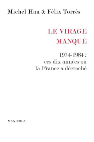 Le Virage manqué. 1974-1984 : ces dix années où la France a décroché