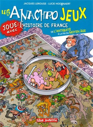 Les anachrojeux. Des anachronismes à trouver dans l'histoire ! De l'Antiquité à la fin du Moyen Age