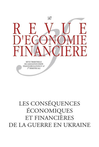 Revue d'économie financière N° 147, 3e trimestre 2022 : Guerre en Ukraine : déflagrations et recompo