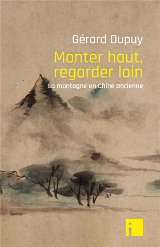 Monter haut, regarder loin. La montagne en Chine ancienne