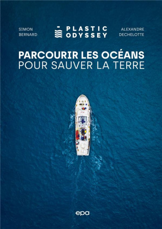 Parcourir les océans pour sauver la Terre. Plastic Odyssey
