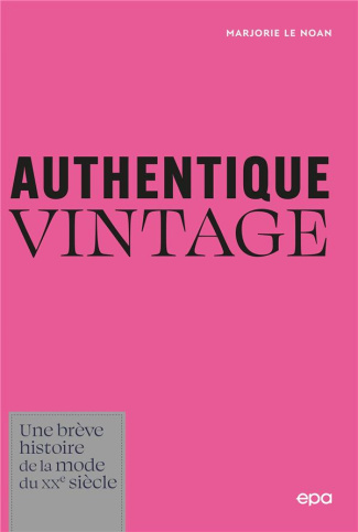 Authentique Vintage. Une brève histoire de la mode du XXe siècle