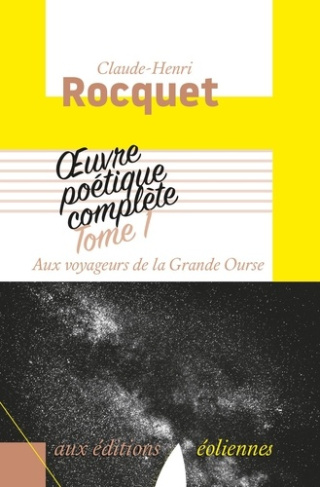 Oeuvre poétique complète / Claude-Henri Rocquet Tome 1 : Aux voyageurs de la Grande Ourse. Jadis et