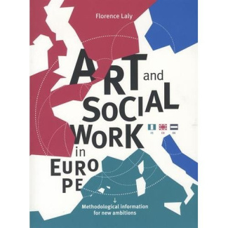 Art and Social Work in Europe. Methodological information for new ambitions, Edition français-anglai