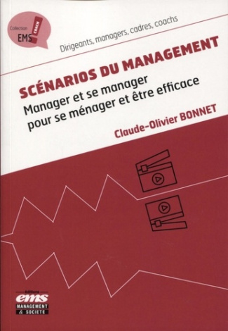 Scénarios du management. Manager et se manager pour se ménager et être efficace