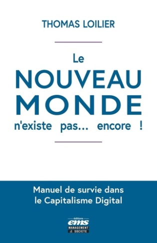 Le "nouveau monde" n'existe pas... encore ! Manuel de survie dans le capitalisme digital