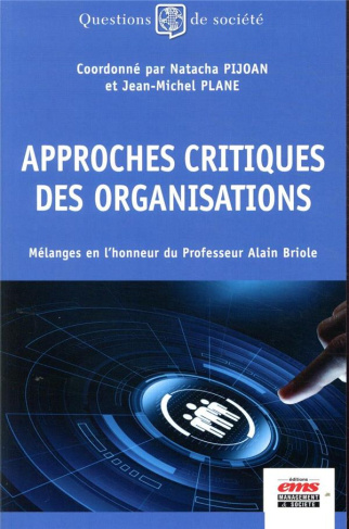 Approches critiques des organisations. Mélanges en l'honneur du professeur Alain Briole