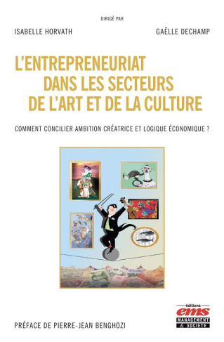L'entrepreneuriat dans les secteurs de l'art et de la culture. Comment concilier ambition créative e